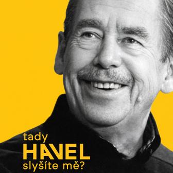 TADY HAVEL, SLYŠÍTE MĚ?